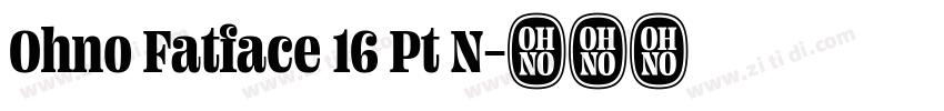 Ohno Fatface 16 Pt N字体转换